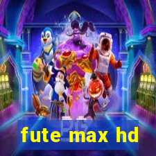 fute max hd